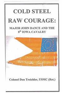 Cold Steel-Raw Courage: Major John Dance and the 8th Iowa Cavalry