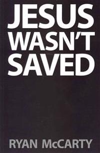 Jesus Wasn't Saved