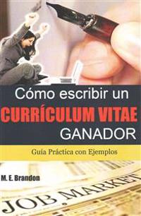 Cómo Escribir un Curriculum Vitae Ganador: Guía Práctica con Ejemplos de Curriculum y Cartas de Presentación