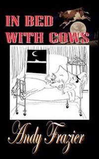 In Bed With Cows: Hilarious tales from a travelling stockman