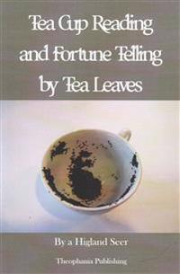 Tea Cup Reading and Fortune Telling by Tea Leaves