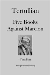 Tertullian Five Books Against Marcion