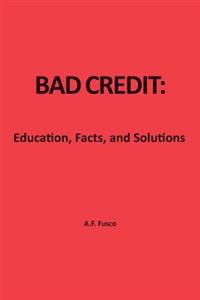 Bad Credit: Education, Facts, and Solutions