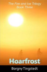 Hoarfrost: The fire and ice trilogy, book three