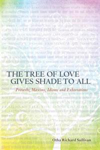 The Tree of Love Gives Shade to All: Proverbs, Maxims, Idioms and Exhortations