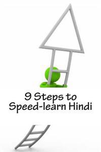 9 Steps to Speed-learn Hindi: Build Your Hindi Knowledge On A Solid Foundation