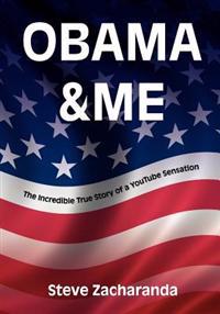 Obama and Me: The Incredible True Story of a YouTube Sensation