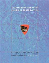A Partnership Agenda For Fisheries Conservation: A Special Report by the Sport Fishing and Boating Partnership Council