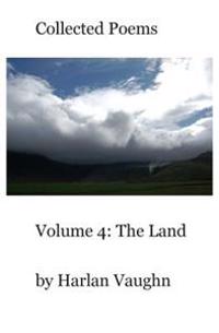Volume 4: The Land: Collected Poems