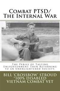 Combat PTSD/The Internal War: The Perils of Tasting Enlightenment Then Returning to an Unenlightened Society
