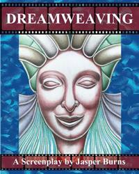Dreamweaving: A Screenplay