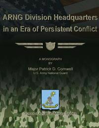 ARNG Division Headquarters in an Era of Persistent Conflict