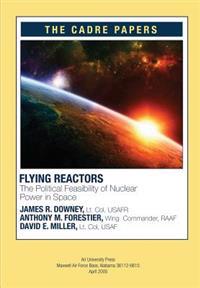 Flying Reactors: The Political Feasibility of Nuclear Power in Space: CADRE Paper No. 22