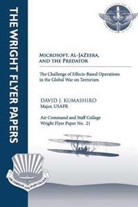 Microsoft, Al-Jazeera, and the Predator - The Challenge of Effects-Based Operations in the Global War on Terrorism: Wright Flyer Paper No. 21
