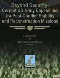 Beyond Security: Current US Army Capabilities for Post-Conflict Stability and Reconstruction Missions