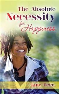 The Absolute Necessity: The Absolute Necessity: for Happiness