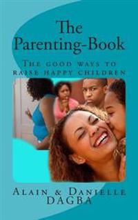 The Parenting-Book: The good ways to raise happy children