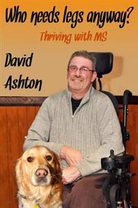 Who Needs Legs Anyway?: Thriving with MS