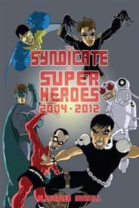 The Syndicate of Super Heroes: Collected Stories 2004-2012