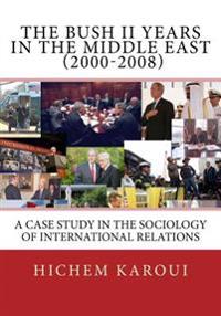The Bush II Years in the Middle East (2000-2008)