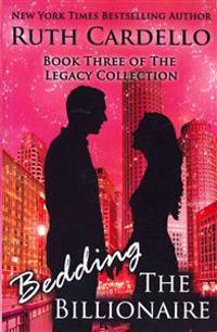 Bedding the Billionaire (Book 3) (Legacy Collection)