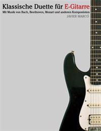 Klassische Duette Für E-Gitarre: E-Gitarre Für Anfänger. Mit Musik Von Bach, Beethoven, Mozart Und Anderen Komponisten (in Noten Und Tabulatur)