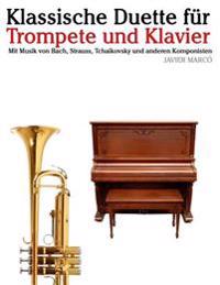 Klassische Duette Für Trompete Und Klavier: Trompete Für Anfänger. Mit Musik Von Bach, Strauss, Tchaikovsky Und Anderen Komponisten