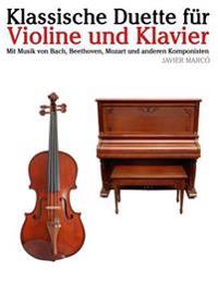 Klassische Duette Für Violine Und Klavier: Violine Für Anfänger. Mit Musik Von Bach, Beethoven, Mozart Und Anderen Komponisten