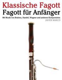 Klassische Fagott: Fagott Für Anfänger. Mit Musik Von Brahms, Handel, Wagner Und Anderen Komponisten