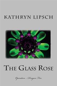 The Glass Rose: Operation - Dragon Fire