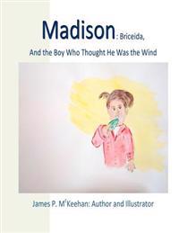 Madison: Madison: Briceida and the Boy Who Thought He Was the Wind