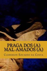 praga dos(a) mal-amados(a)