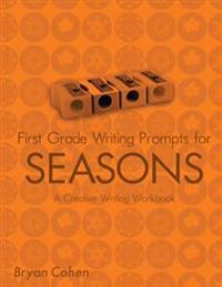 First Grade Writing Prompts for Seasons: A Creative Writing Workbook