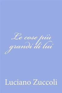 Le Cose Pi� Grandi Di Lui