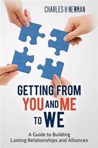 Getting From You and Me to WE: A Guide to Building Lasting Relationships and Alliances