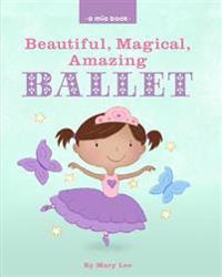 Beautiful, Magical, Amazing Ballet