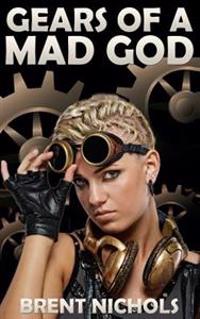 Gears of a Mad God: A Steampunk Lovecraft Adventure