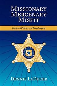 Missionary Mercenary Misfit: Stories of Policing and Peacekeeping
