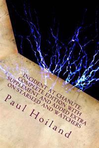 Incident At Chanute: Complete edition with supplement and added extra on Starseed and Watchers