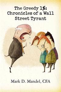 The Greedy 1%: Chronicles of a Wall Street Tyrant