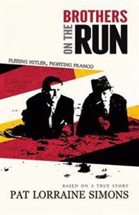 Brothers on the Run: Fleeing Hitler, Fighting Franco
