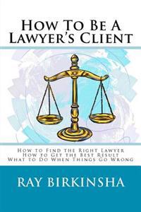 How To Be A Lawyer's Client