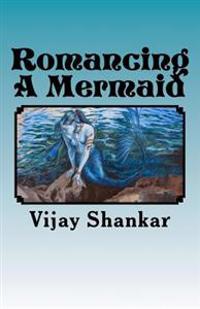 Romancing A Mermaid: The Sea Princess