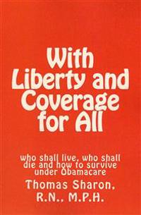 With Liberty and Coverage for All: who shall live, who shall die and how to survive under Obamacare