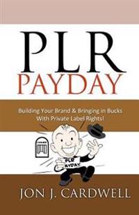 PLR Payday: Building Your Brand & Bringing in Bucks with Private Label Rights