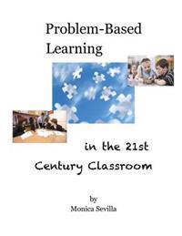 Problem Based Learning in the 21st Century Classroom