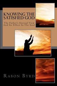Knowing the Satisfied God: The Father's Eternal View and Its Effect in the Soul
