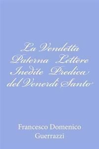 La Vendetta Paterna Lettere Inedite Predica del Venerdì Santo