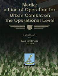 Media: A Line of Operation for Urban Combat on the Operational Level