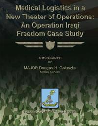 Medical Logistics in a New Theater of Operations: An Operation Iraqi Freedom Case Study